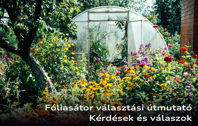 Fóliasátor választási útmutató – Kérdések és válaszok